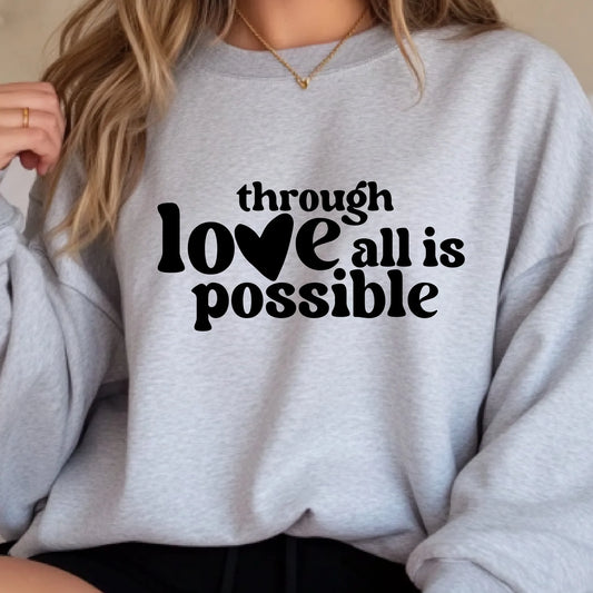 Through Love All Is Possible Sweatshirt